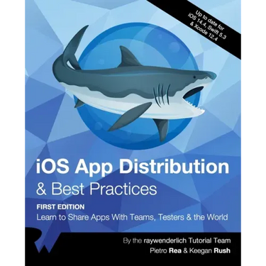 iOS App Distribution & Best Practices (First Edition): Learn to Share Apps With Teams, Testers & the World
