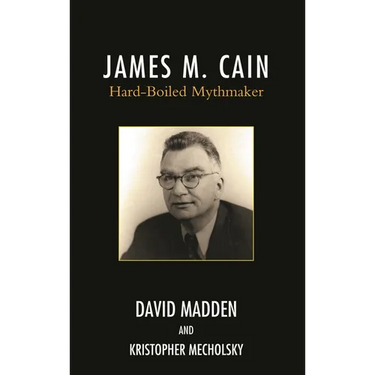 James M. Cain: Hard-Boiled Mythmaker