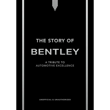 The Story of Bentley: A Tribute to Automotive Excellence