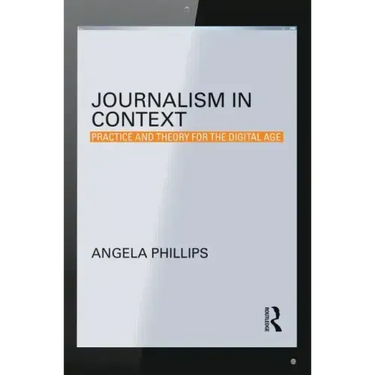 Journalism in Context: Practice and Theory for the Digital Age