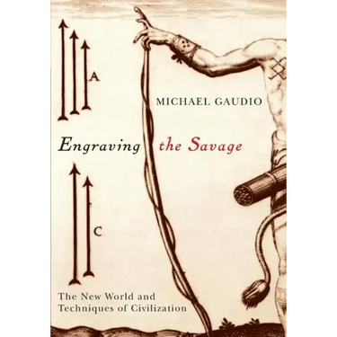 Engraving the Savage: The New World and Techniques of Civilization