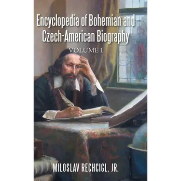 Encyclopedia of Bohemian and Czech-American Biography: Volume I