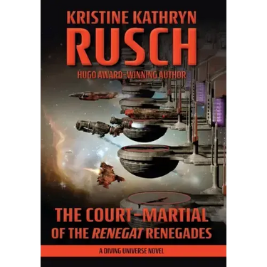 The Court-Martial of the Renegat Renegades: A Diving Universe Novel