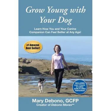 Grow Young with Your Dog: Learn How You and Your Canine Companion Can Feel Better at Any Age!