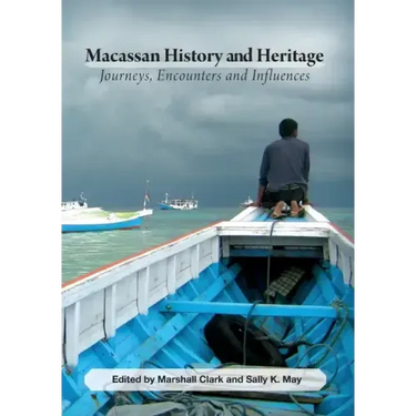 Macassan History and Heritage: Journeys, Encounters and Influences