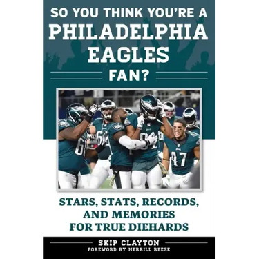 So You Think You're a Philadelphia Eagles Fan?: Stars, Stats, Records, and Memories for True Diehards