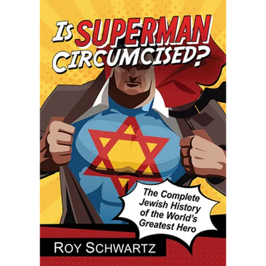 Is Superman Circumcised?: The Complete Jewish History of the World's Greatest Hero