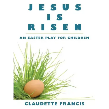 Jesus Is Risen: An Easter Play for Children