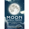 Moon Spell Magic: Invocations, Incantations & Lunar Lore for a Happy Life (Spell Book, Beginners Witch, Moon Spells, Wicca, Witchcraft,