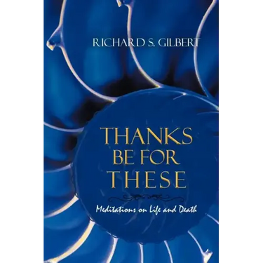 Thanks Be for These: Meditations on Life and Death