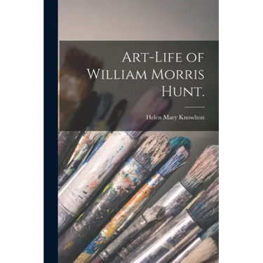 Art-life of William Morris Hunt.