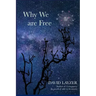 Why We are Free: Consciousness, free will and creativity in a unified scientific worldview