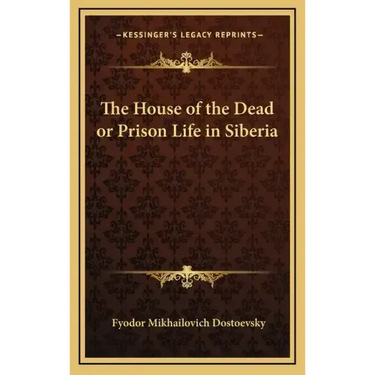 The House of the Dead or Prison Life in Siberia