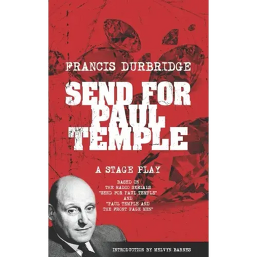 Send For Paul Temple (A Stage Play) based on the radio serials Send For Paul Temple and Paul Temple and the Front Page Men