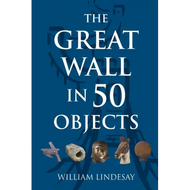The Great Wall in 50 Objects