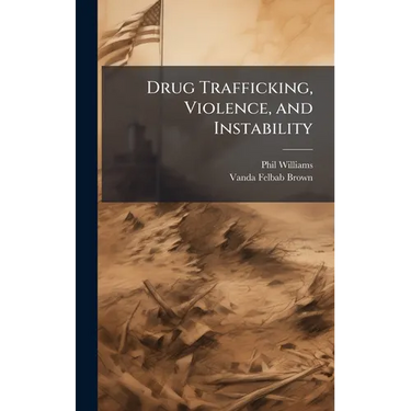 Drug Trafficking, Violence, and Instability