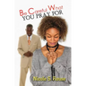 Be Careful What You Pray For