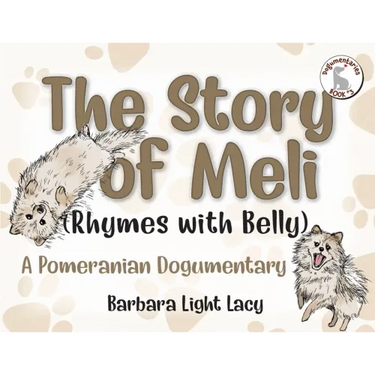 The Story of Meli (Rhymes with Belly): A Pomeranian Dogumentary