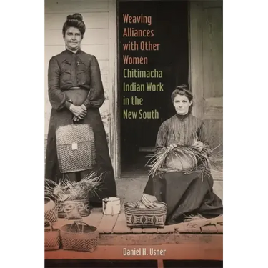 Weaving Alliances with Other Women: Chitimacha Indian Work in the New South