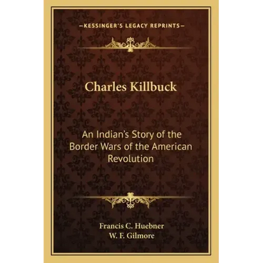 Charles Killbuck: An Indian's Story of the Border Wars of the American Revolution