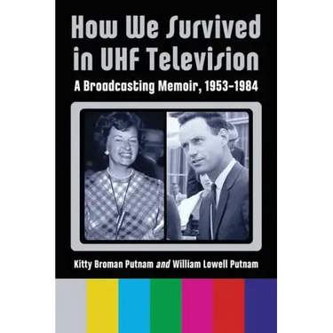 How We Survived in UHF Television: A Broadcasting Memoir, 1953-1984