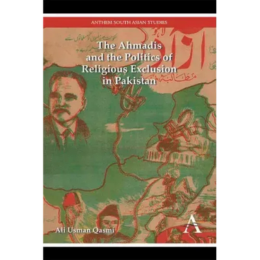 The Ahmadis and the Politics of Religious Exclusion in Pakistan