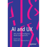 AI and UX: Why Artificial Intelligence Needs User Experience