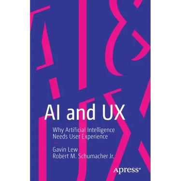 AI and UX: Why Artificial Intelligence Needs User Experience