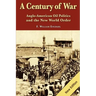 A Century of War: : Anglo-American Oil Politics and the New World Order