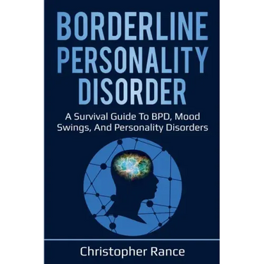 Borderline Personality Disorder: A survival guide to BPD, mood swings, and personality disorders