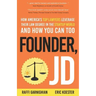 Founder, JD: How America's Top Lawyers Leverage their Law Degree in the Startup World and How You Can Too