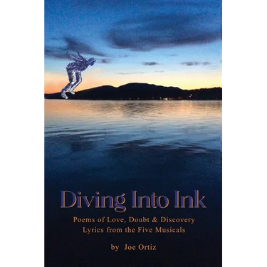 Diving into Ink: Poems of Love, Doubt, & Discovery and Lyrics from the Five Musicals