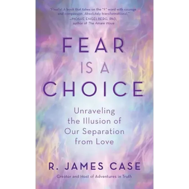 Fear Is a Choice: Unraveling the Illusion of Our Separation from Love
