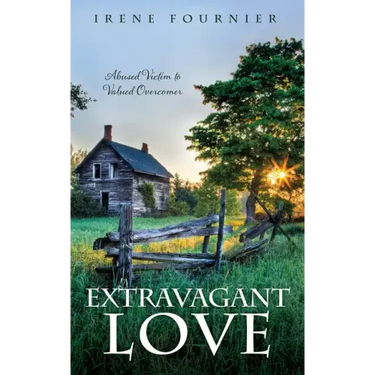 Extravagant Love: Abused Victim to Valued Overcomer