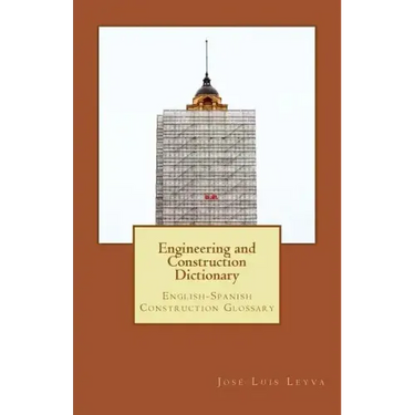 Engineering and Construction Dictionary: English-Spanish Construction Glossary