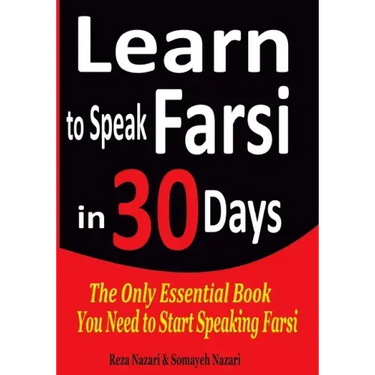 Learn to Speak Farsi in 30 Days: The Only Essential Book You Need to Start Speaking Farsi