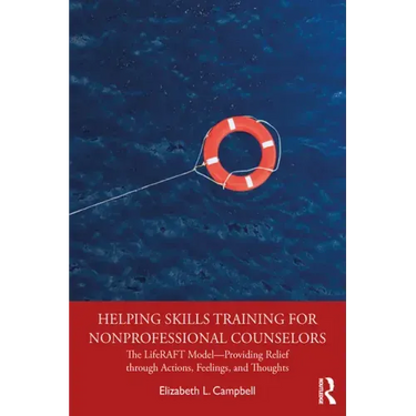 Helping Skills Training for Nonprofessional Counselors: The Liferaft Model--Providing Relief Through Actions, Feelings, and Thoughts