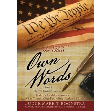 In Their Own Words, Volume 1, The New England Colonies: Today's God-less America... What Would Our Founding Fathers Think?