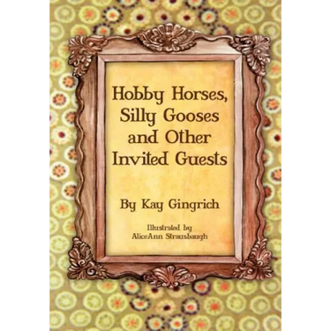 Hobby Horses, Silly Gooses and Other Invited Guests