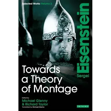 Towards a Theory of Montage: Sergei Eisenstein Selected Works, Volume 2