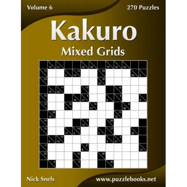 Kakuro Mixed Grids - Volume 6 - 270 Logic Puzzles