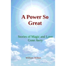 A Power So Great: Stories of Magic and Love Gone Awry