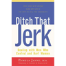Ditch That Jerk: Dealing with Men Who Control and Hurt Women
