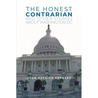 The Honest Contrarian: And Other Stories About Washington DC