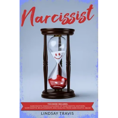 Narcissist: This book includes: Narcissistic Family, Children of Narcissistic Mothers, Narcissistic Relationships and Healing from Narcissistic Abuse.