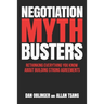 Negotiation Mythbusters: Rethinking Everything You Know About Building Strong Agreements