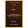 Oratory: A Unique and Masterly Exposition of the Fundamental Principles of True Oratory