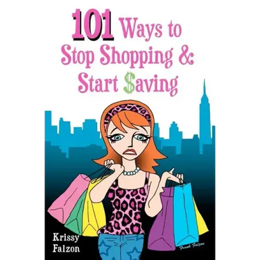 101 Ways to Stop Shopping and Start Saving