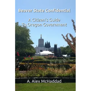 Beaver State Confidential: A Citizen's Guide to Oregon State Government