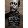 Martin R. Delany's Civil War and Reconstruction: A Primary Source Reader